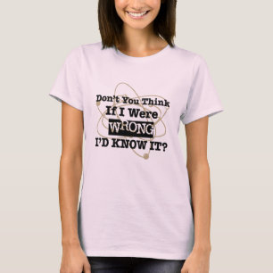 If I Were Wrong I'd Know It - Humor Gift T-Shirt
