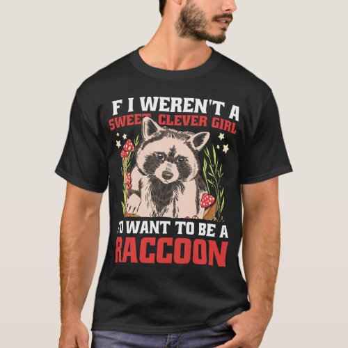 If I werent a Sweet Clever Girl Id want to be a  T_Shirt