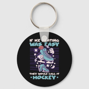 If Ice Skating Was Easy They Would Call It Hockey Keychain