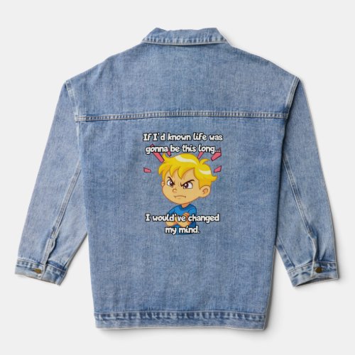 If Id known life was gonna be this long  Denim Jacket