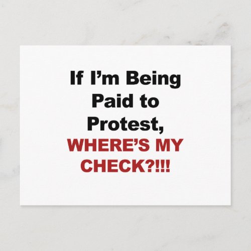 If Im Being Paid to Protest Wheres My Check Postcard