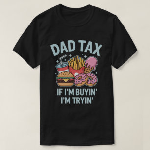If I'm Buying I'm Trying Fast Food Funny Dad Tax T-Shirt