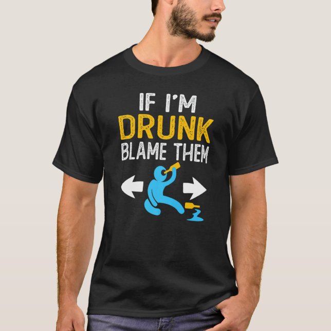If I'm Drunk Blame Them  Drinking Party Matching F T-Shirt (Front)