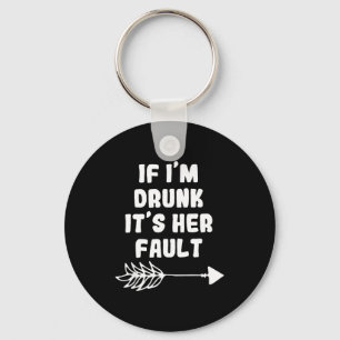 If Im Drunk Its Her Fault Cute Funny Best Friends Keychain