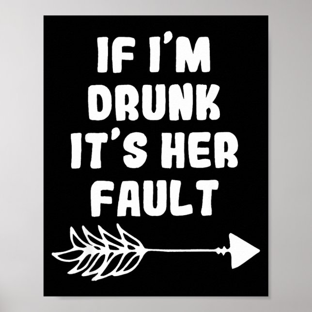 If Im Drunk Its Her Fault Cute Funny Best Friends  Poster (Front)