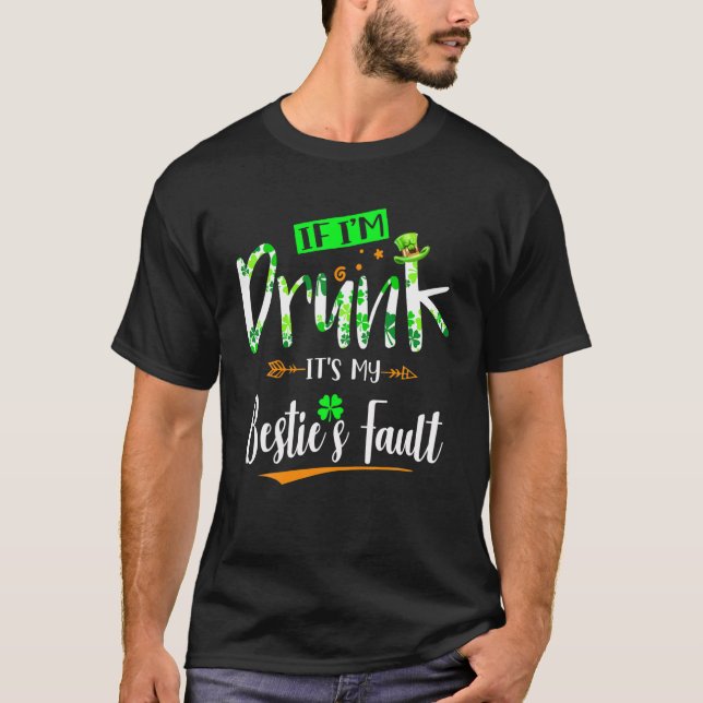 If I'm Drunk It's My Besties Fault Funny Irish Dri T-Shirt (Front)