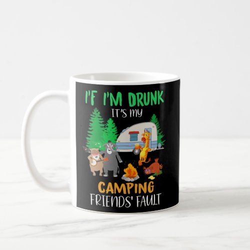 If IM Drunk ItS My Camping Friends Fault Animal Coffee Mug
