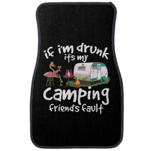 If I'm Drunk It's My Camping Friend's Fault Funny Car Floor Mat