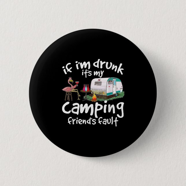 If Im Drunk Its My Camping Friends Fault Funny Fla Button (Front)