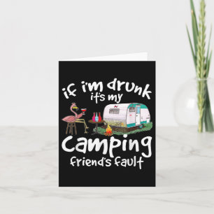 If Im Drunk Its My Camping Friends Fault Funny Fla Card