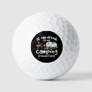 If I'm Drunk It's My Camping Friend's Fault Funny Golf Balls