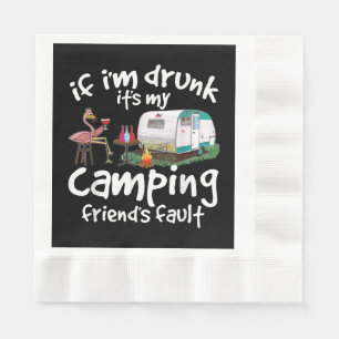 If I'm Drunk It's My Camping Friend's Fault Funny Napkins