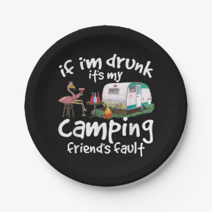 If I'm Drunk It's My Camping Friend's Fault Funny Paper Plates