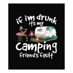 If I'm Drunk It's My Camping Friend's Fault Funny Photo Print