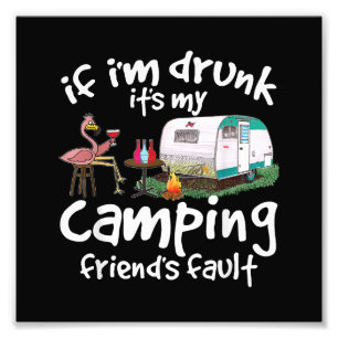 If I'm Drunk It's My Camping Friend's Fault Funny Photo Print