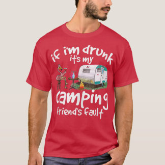 If I'm Drunk It's My Camping Friend's Fault Funny T-Shirt