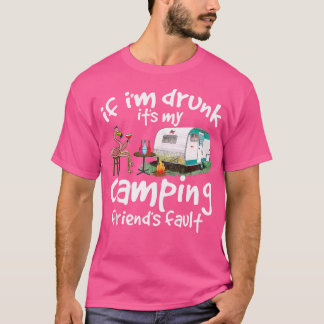 If I'M Drunk It'S My Camping Friend'S Fault Funny  T-Shirt