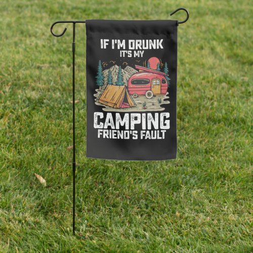 If Im Drunk Its My Camping Friends Fault Garden Flag