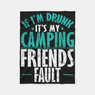 If I'm Drunk It's My Camping Friends Fault Vacatio Fleece Blanket