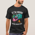 If I&#39;M Drunk It&#39;S My Friend&#39;S Fault Campers T-Shirt