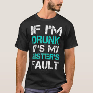 If Im Drunk Its My Sisters Fault Funny Wine Gift T T-Shirt