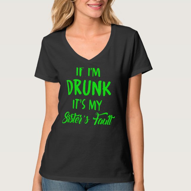 If I'm Drunk It's My Sister's Fault T-Shirt (Front)