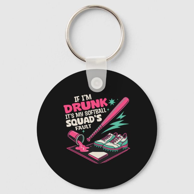 If I'm Drunk It's My Softll Squad's Fault Funny Dr Keychain (Front)