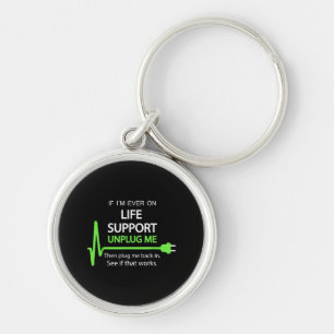 If i'm ever on life support T Shirt Funny sarcasti Keychain
