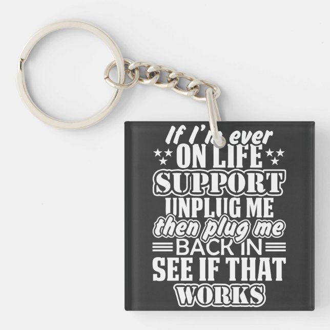 If I'm Ever on Life Support Unplug Me, Funny Quote Keychain (Front)