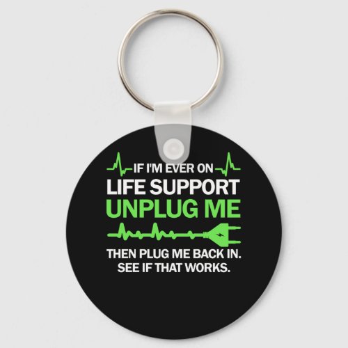 If Im Ever On Life Support Unplug Me Then Plug Me Keychain