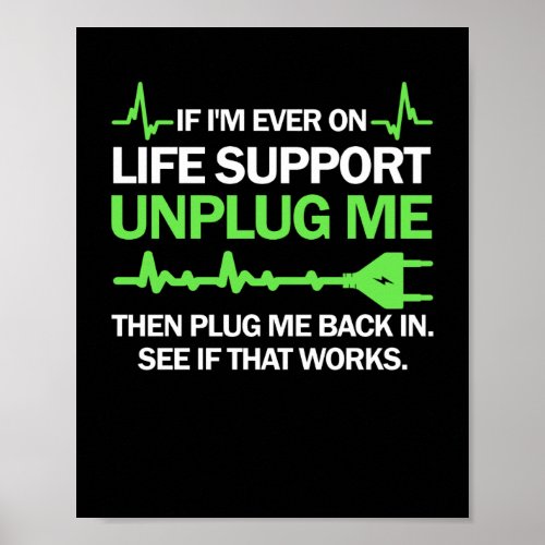 If Im Ever On Life Support Unplug Me Then Plug Me Poster