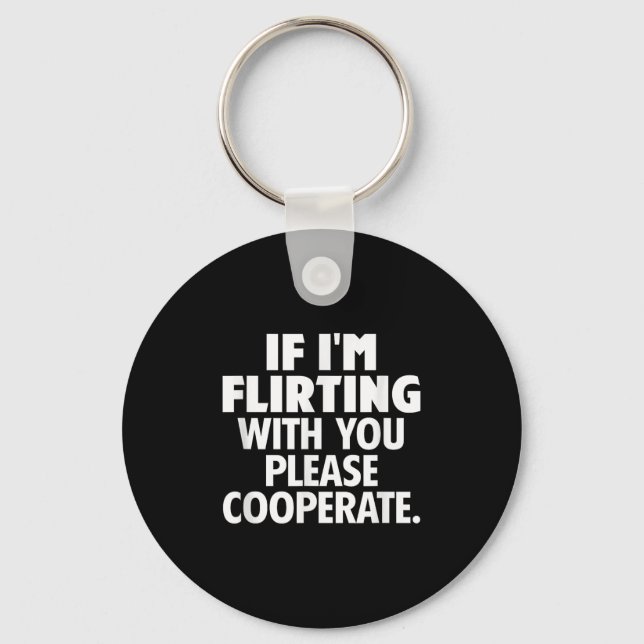 If I'm Flirting With You Please Cooperate Funny Da Keychain (Front)