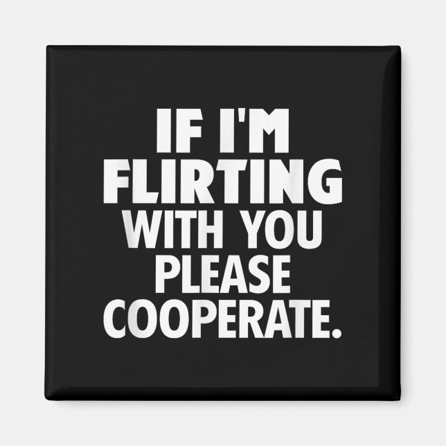 If I'm Flirting With You Please Cooperate Funny Da Magnet (Front)
