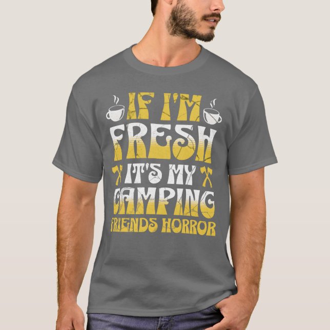 If im Fresh its my friends Horror funny T-Shirt (Front)