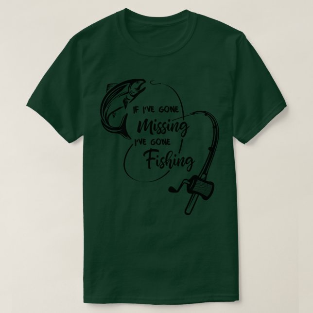 If Im gone missing Ive gone fishing salmon fishing T-Shirt (Design Front)