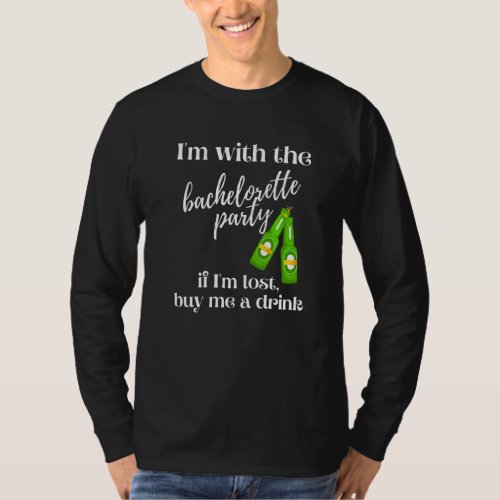 If I'm Lost Buy Me A Drink Beer Bachelorette Party T-Shirt