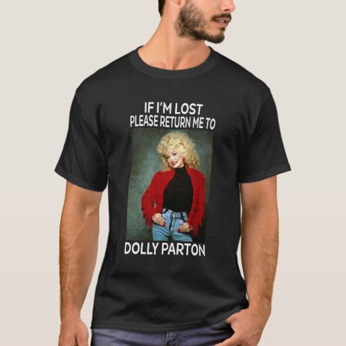 If Im lost please return me to Dolly Tshirt Parton