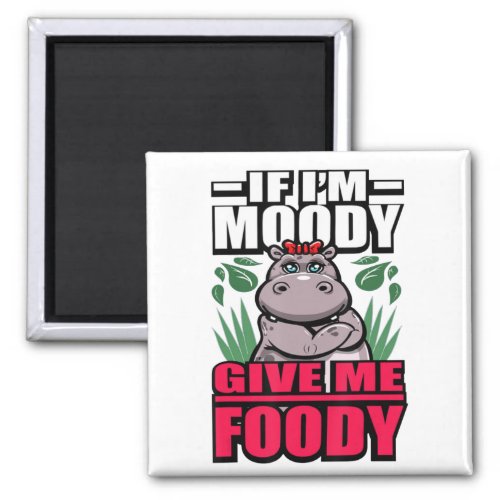 If Im Moody Give Me Foody Funny Hangry Hippos Gif Magnet