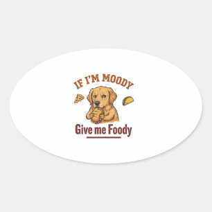 If I'm Moody Give Me Foody Oval Sticker