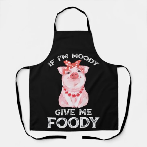 If IM Moody Give Me Foody Pig Lover Farmer Bandana Apron