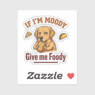 If I'm Moody Give Me Foody Sticker