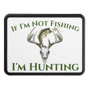 If Im Not Fishing Im Hunting Funny Fishing Hunting Hitch Cover