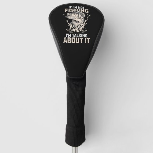 If Im Not Fishing Im Talking About It Vintage Golf Head Cover