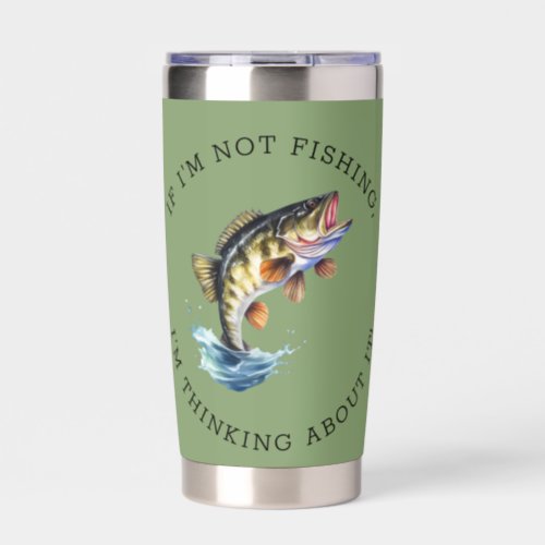 If Im Not Fishing Im Thinking About It Green Insulated Tumbler
