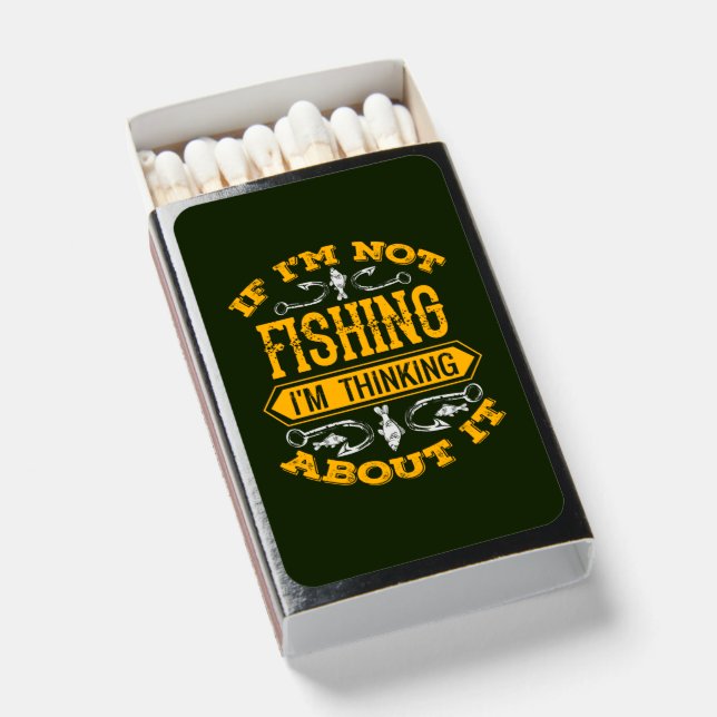 If I'm Not Fishing I'm Thinking About It Matchboxes (Front Open)
