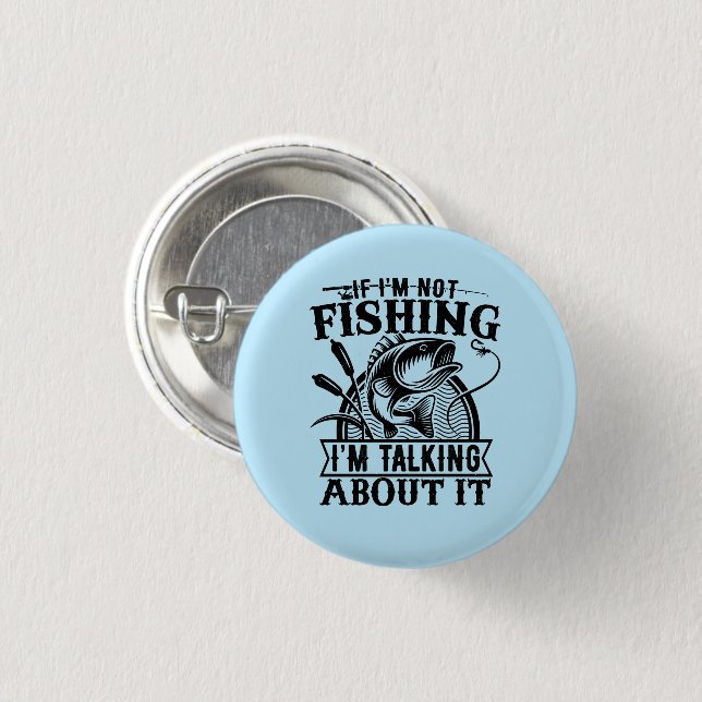 If I'm Not Fishing Trip Lover Fathers Day Present  Button (Front & Back)