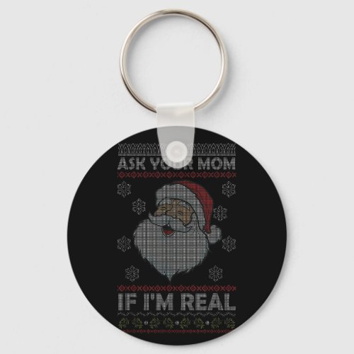 If Im Real Santa Ask Your Mom Ugly Christmas Swea Keychain
