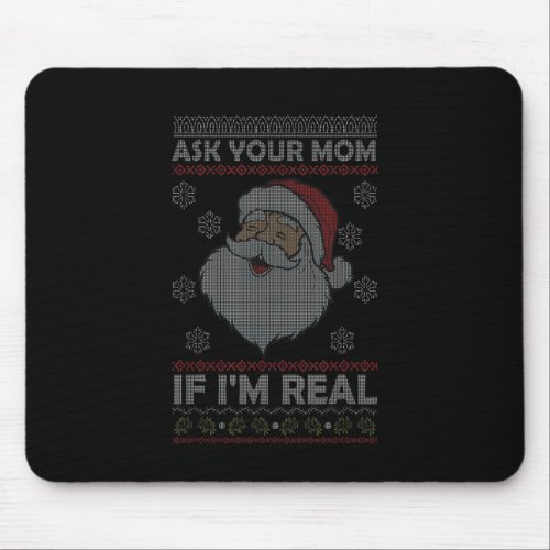 If Im Real Santa Ask Your Mom Ugly Christmas Swea Mouse Pad