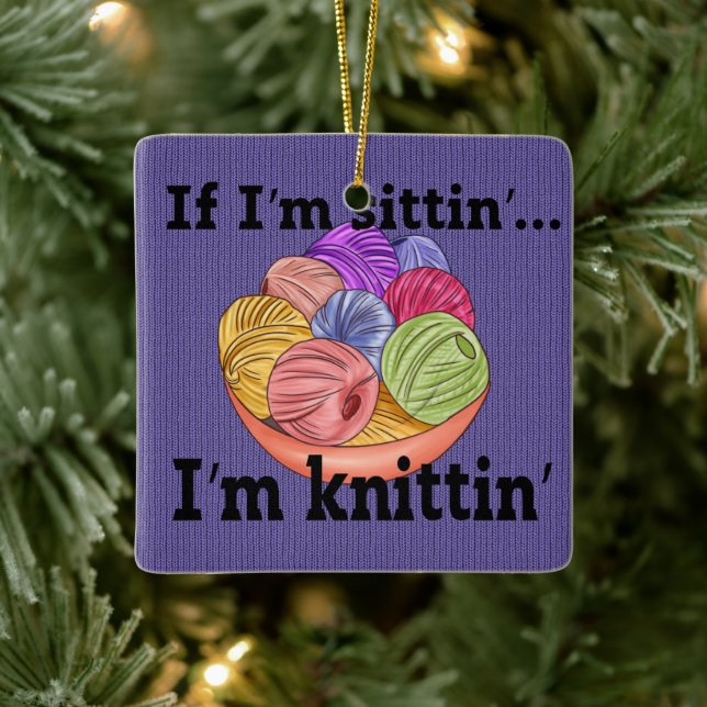 If I'm Sittin I'm Knittin Ceramic Ornament (Tree)