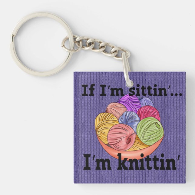 If I'm Sittin I'm Knittin Keychain (Front)